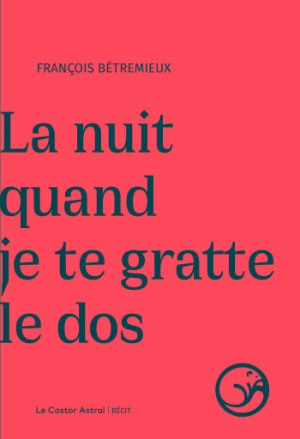François Bétremieux - La nuit quand je te gratte le dos